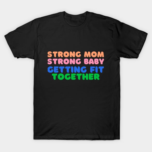 Strong Mom, Strong Baby: Getting Fit Together Fitness T-Shirt by AvocadoShop